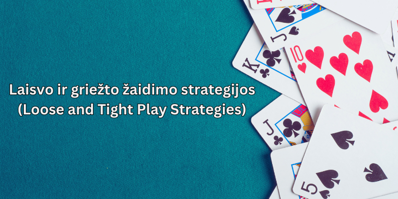 Laisvo-ir-griežto-žaidimo-strategijos-Loose-and-Tight-Play-Strategies